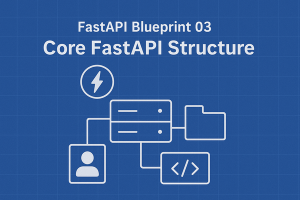 FastAPI Blueprint 03: Core FastAPI Structure
